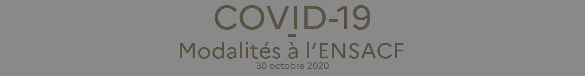 COVID-19 – Modalités à l’ENSACF